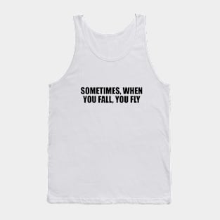 sometimes, when you fall, you fly Tank Top